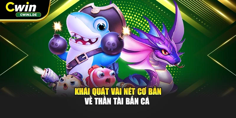 Khái quát vài nét cơ bản về Thần Tài bắn cá