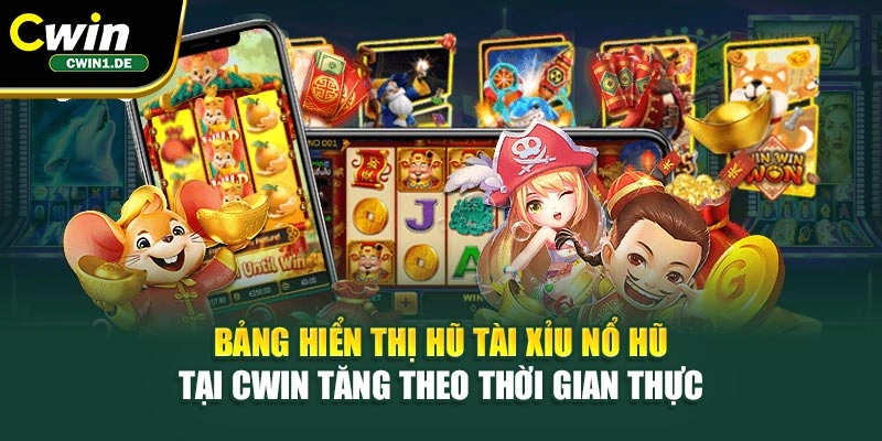 Bảng hiển thị hũ tài xỉu nổ hũ tại Cwin tăng theo thời gian thực 