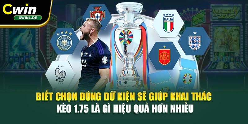 Biết chọn đúng dữ kiện sẽ giúp khai thác kèo 1.75 là gì hiệu quả hơn nhiều