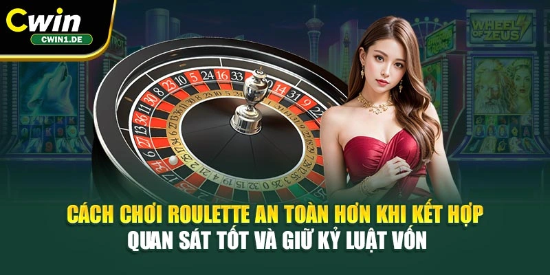 Cách chơi Roulette an toàn hơn khi kết hợp quan sát tốt và giữ kỷ luật vốn