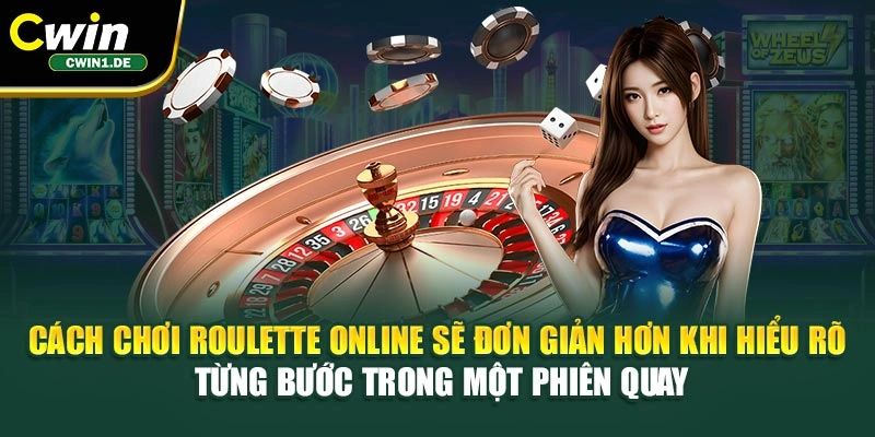 Cách chơi Roulette online sẽ đơn giản hơn khi hiểu rõ từng bước trong một phiên quay