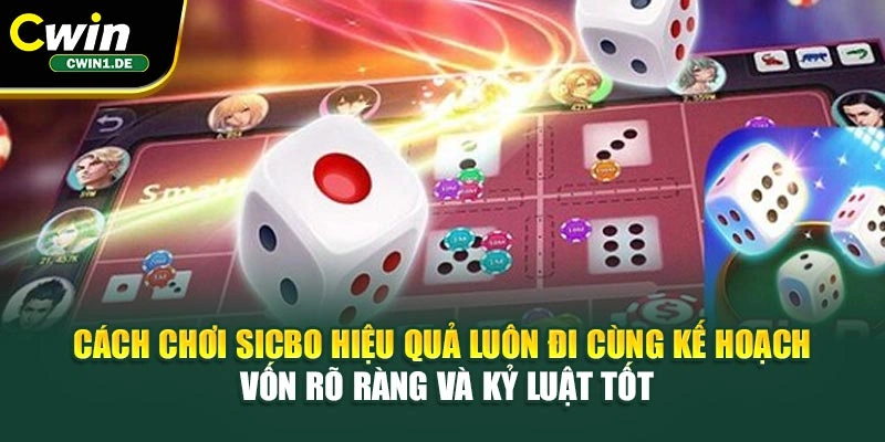Cách chơi Sicbo hiệu quả luôn đi cùng kế hoạch vốn rõ ràng và kỷ luật tốt
