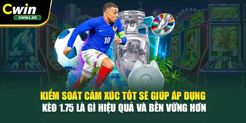 Kiểm soát cảm xúc tốt sẽ giúp áp dụng kèo 1.75 là gì hiệu quả và bền vững hơn