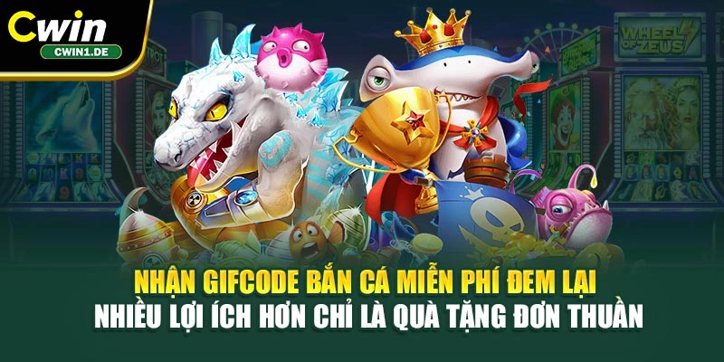 Nhận gifcode bắn cá miễn phí đem lại nhiều lợi ích hơn chỉ là quà tặng đơn thuần