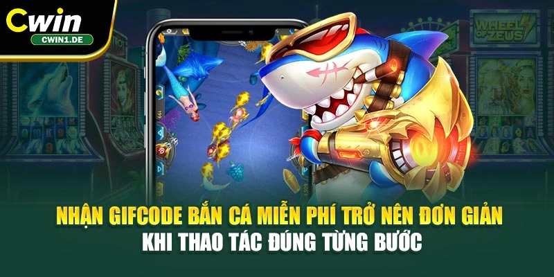Nhận gifcode bắn cá miễn phí trở nên đơn giản khi thao tác đúng từng bước