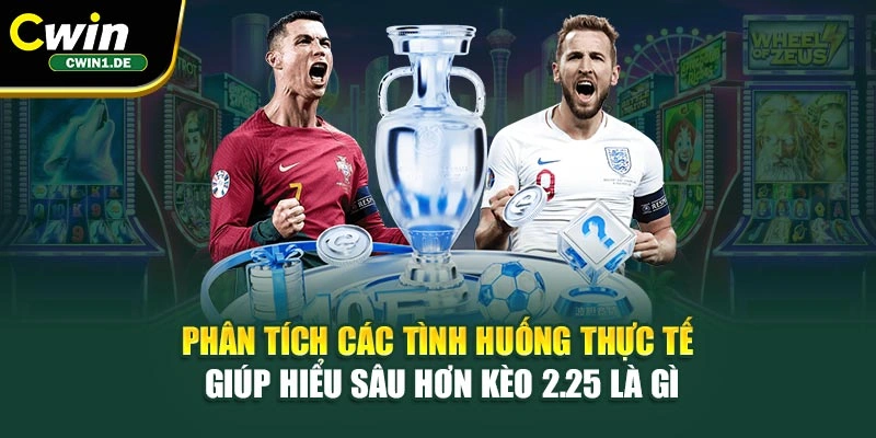 Phân tích các tình huống thực tế giúp hiểu sâu hơn kèo 2.25 là gì